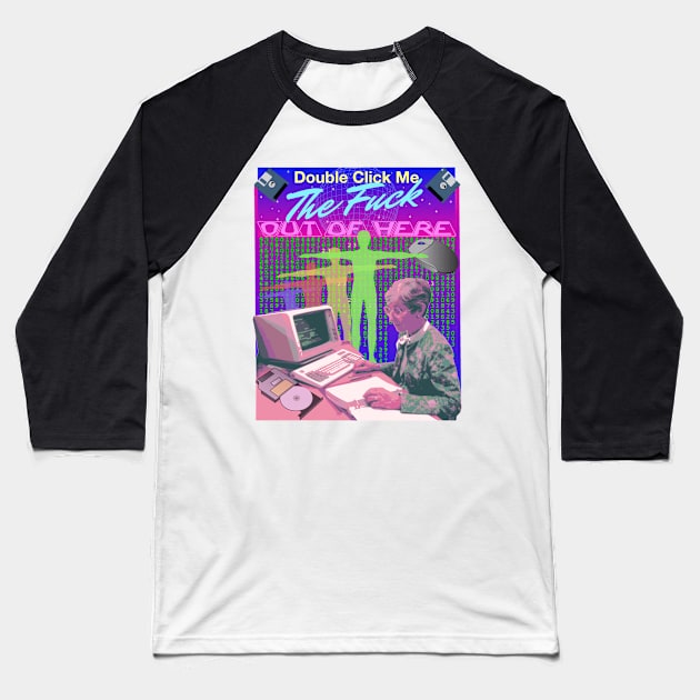 Double Click Me The F Out Of Here Retro 90's Computer Matrix VR Reality Graphic Baseball T-Shirt by blueversion